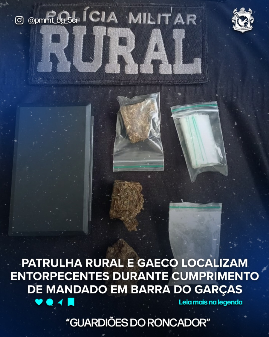PATRULHA RURAL E GAECO LOCALIZAM ENTORPECENTES DURANTE CUMPRIMENTO DE MANDADO EM BARRA DO GARÇAS