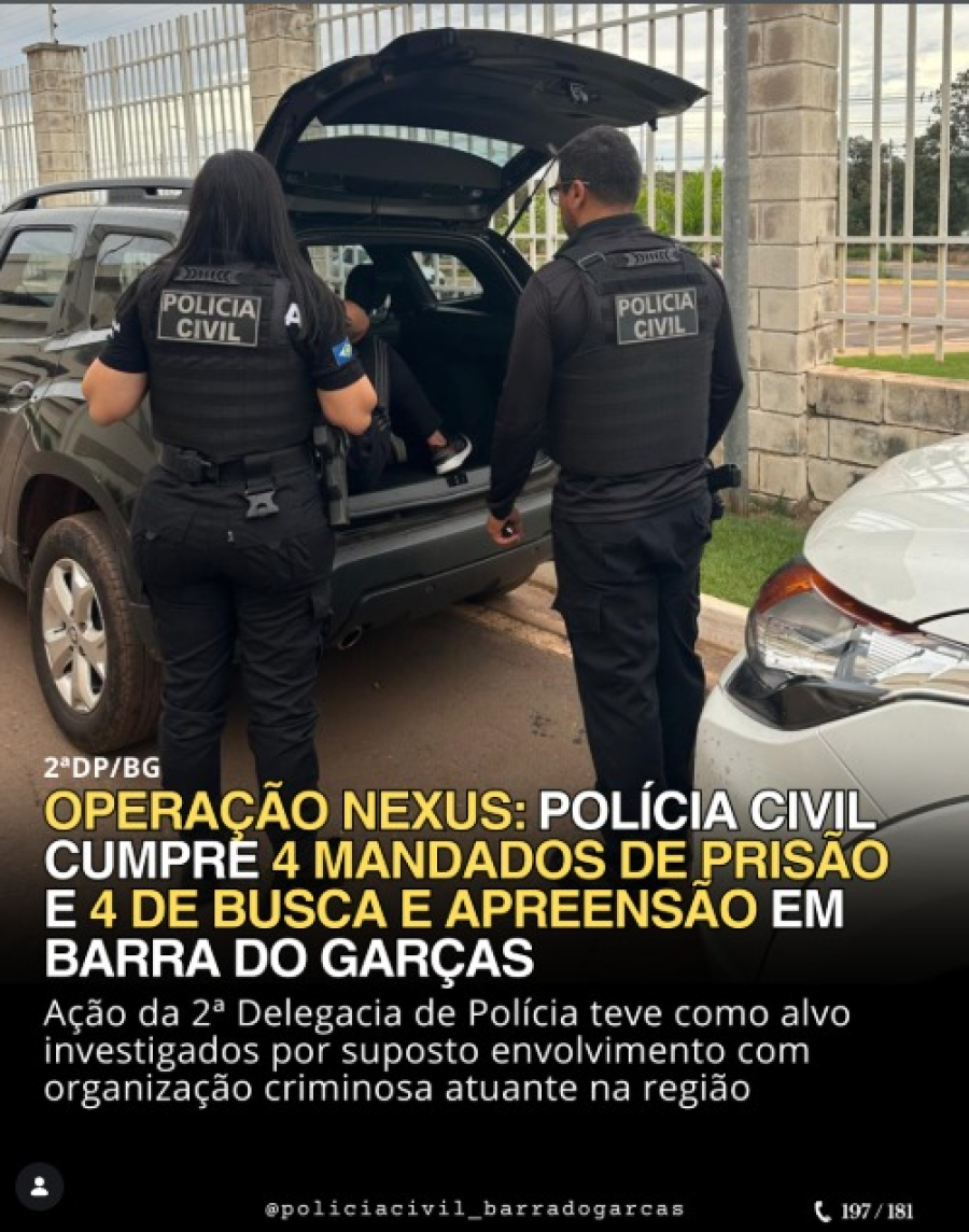 2ª Delegacia de Polícia de Barra do Garças, deflagrou na quinta-feiraI(21-05) a Operação Nexus