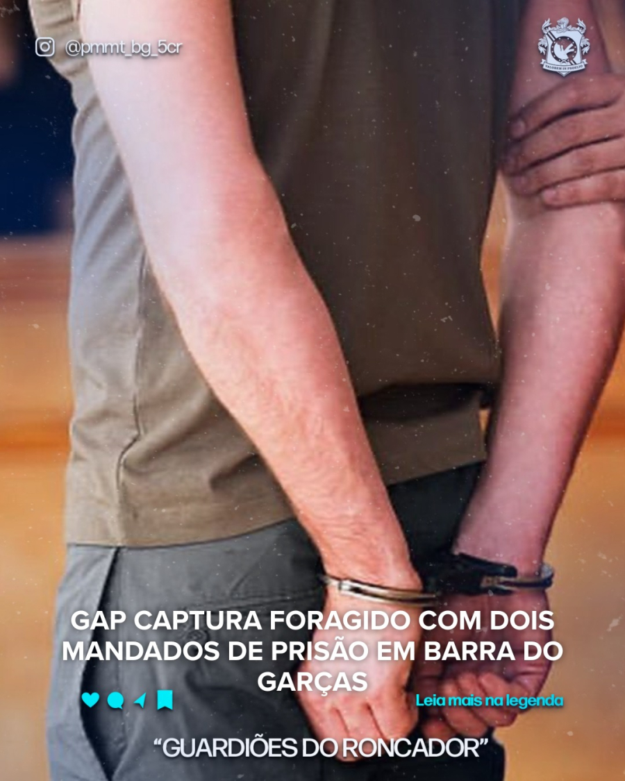 GAP CAPTURA FORAGIDO COM DOIS MANDADOS DE PRISÃO EM BARRA DO GARÇAS