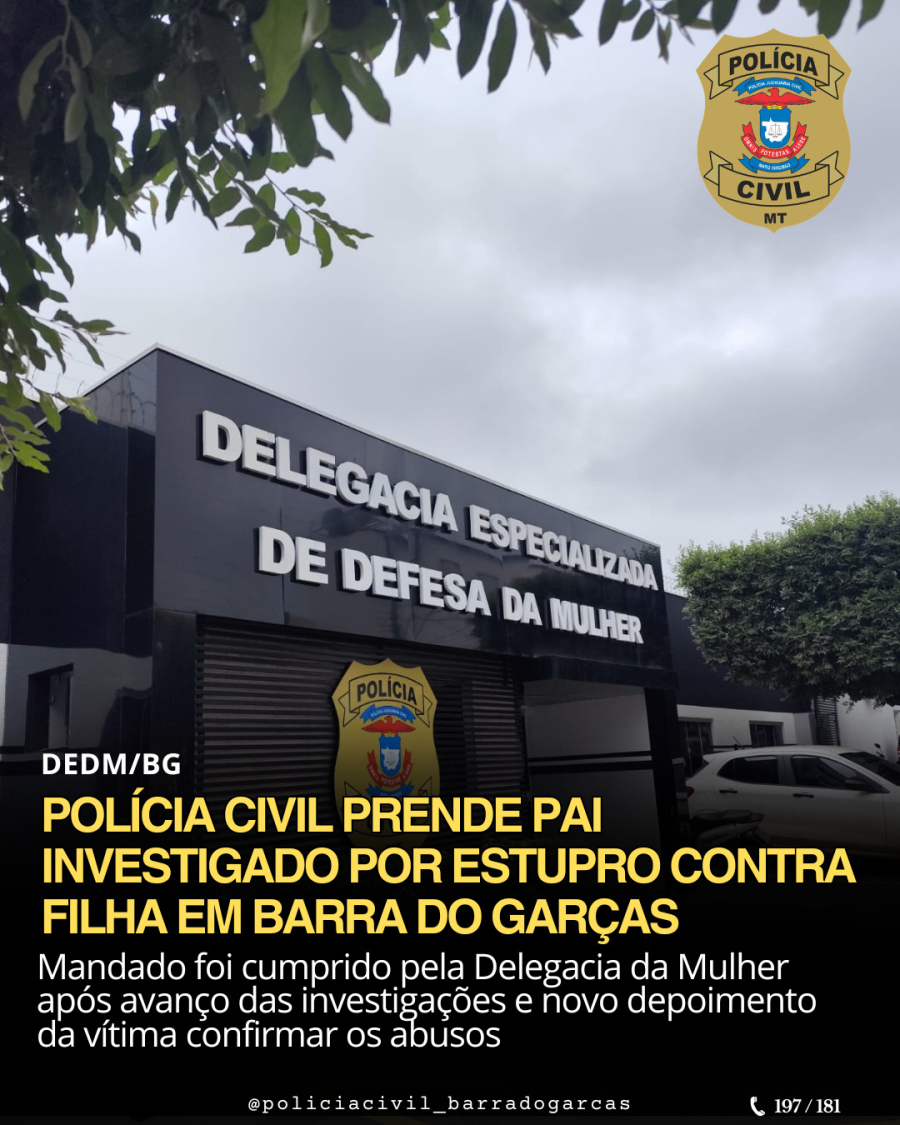 Polícia Civil prende pai investigado por estupro contra filha em Barra do Garças