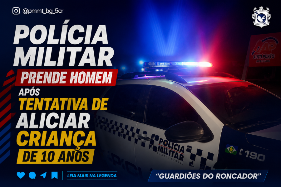 POLÍCIA MILITAR PRENDE HOMEM APÓS TENTATIVA DE ALICIAR CRIANÇA DE 10 ANOS