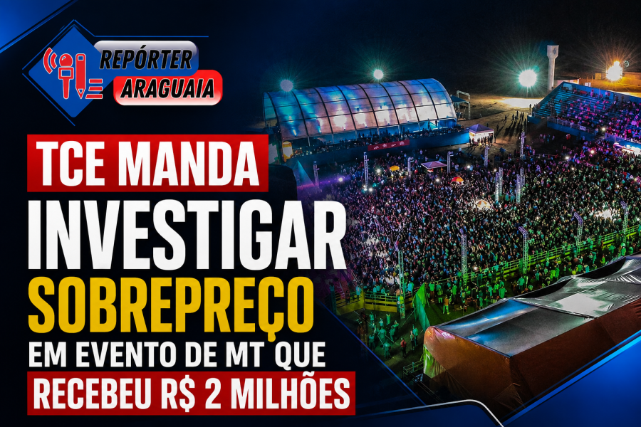 TCE manda investigar sobrepreço em evento de MT que recebeu R$ 2 milhões