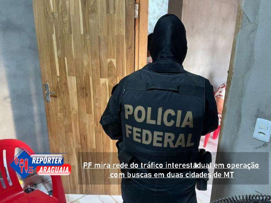 PF mira rede do tráfico interestadual em operação com buscas em duas cidades de MT