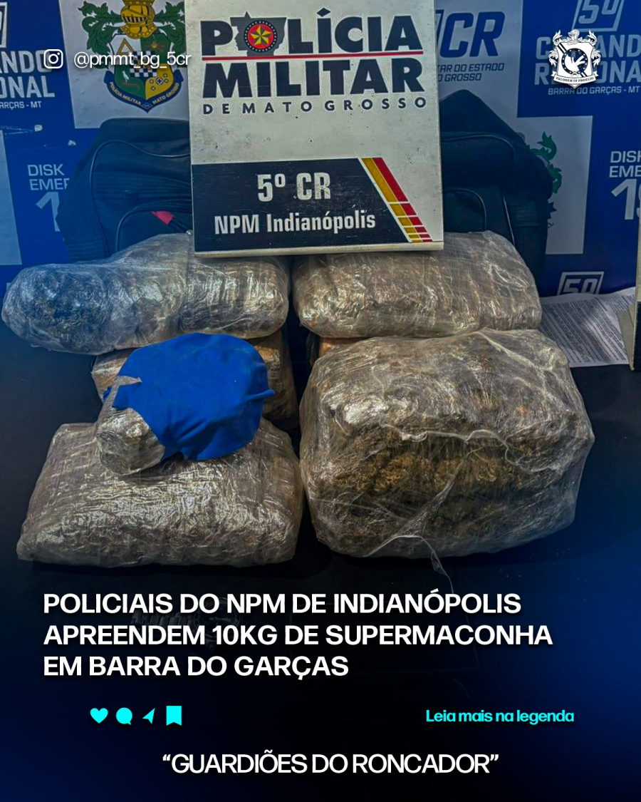 POLICIAIS DO NPM DE INDIANÓPOLIS APREENDEM 10KG DE SUPERMACONHA EM BARRA DO GARÇAS